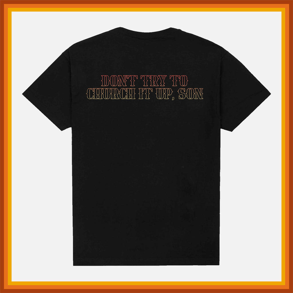 Life's A Garden Black Tee "Don't Try To Church It Up, Son" Back Design